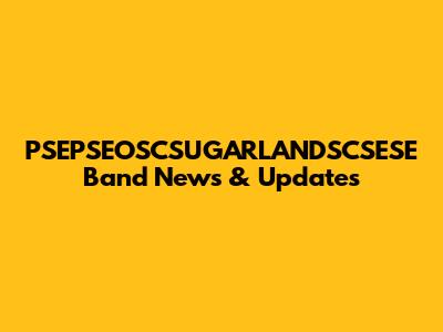PSEPSEOSCSUGARLANDSCSESE Band News & Updates