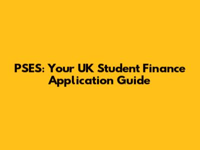 PSES: Your UK Student Finance Application Guide