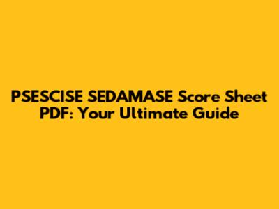 PSESCISE SEDAMASE Score Sheet PDF: Your Ultimate Guide