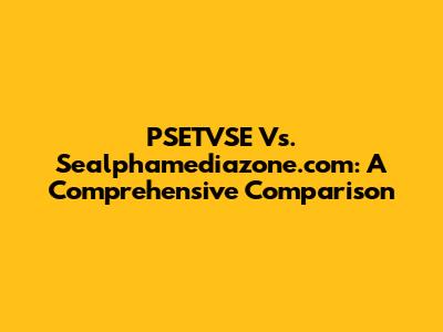 PSETVSE Vs. Sealphamediazone.com: A Comprehensive Comparison