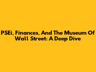 PSEi, Finances, And The Museum Of Wall Street: A Deep Dive