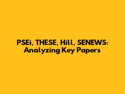 PSEi, THESE, Hill, SENEWS: Analyzing Key Papers
