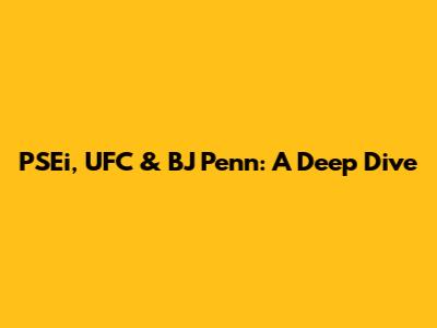 PSEi, UFC & BJ Penn: A Deep Dive