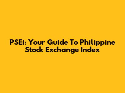 PSEi: Your Guide To Philippine Stock Exchange Index