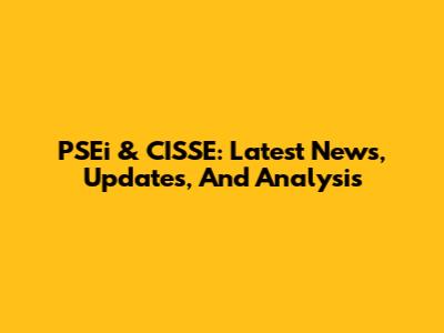 PSEi & CISSE: Latest News, Updates, And Analysis