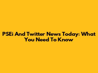 PSEi And Twitter News Today: What You Need To Know