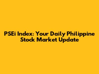 PSEi Index: Your Daily Philippine Stock Market Update