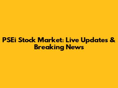 PSEi Stock Market: Live Updates & Breaking News