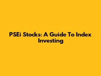 PSEi Stocks: A Guide To Index Investing