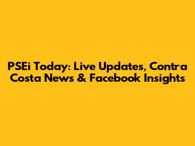 PSEi Today: Live Updates, Contra Costa News & Facebook Insights