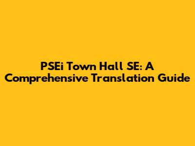 PSEi Town Hall SE: A Comprehensive Translation Guide