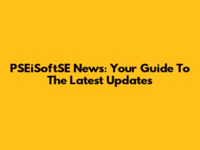 PSEiSoftSE News: Your Guide To The Latest Updates