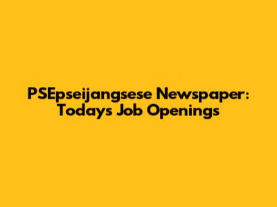 PSEpseijangsese Newspaper: Today's Job Openings