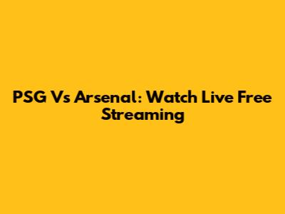 PSG Vs Arsenal: Watch Live Free Streaming