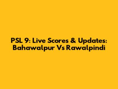 PSL 9: Live Scores & Updates: Bahawalpur Vs Rawalpindi