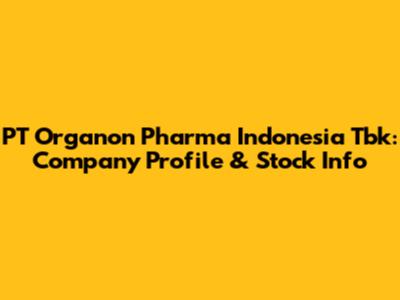 PT Organon Pharma Indonesia Tbk: Company Profile & Stock Info