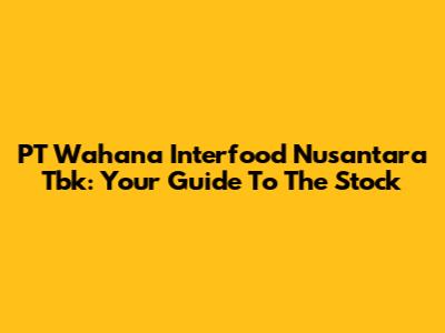 PT Wahana Interfood Nusantara Tbk: Your Guide To The Stock