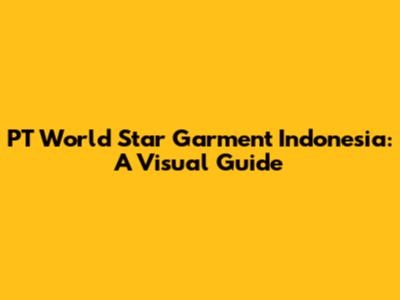 PT World Star Garment Indonesia: A Visual Guide