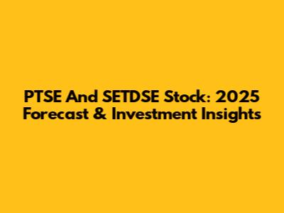 PTSE And SETDSE Stock: 2025 Forecast & Investment Insights