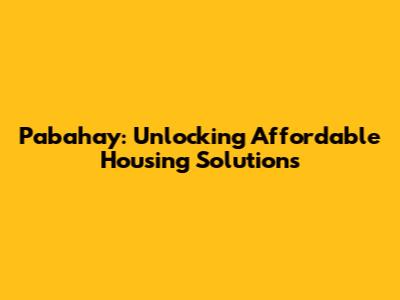Pabahay: Unlocking Affordable Housing Solutions