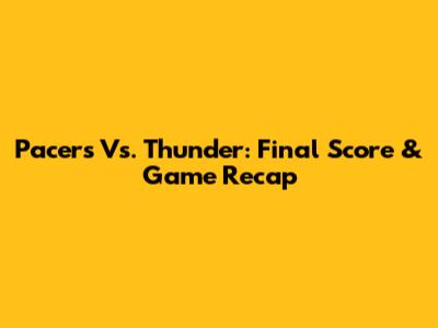 Pacers Vs. Thunder: Final Score & Game Recap