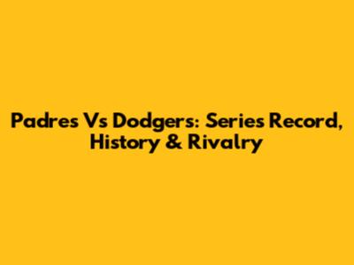 Padres Vs Dodgers: Series Record, History & Rivalry