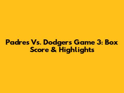 Padres Vs. Dodgers Game 3: Box Score & Highlights