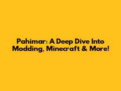 Pahimar: A Deep Dive Into Modding, Minecraft & More!