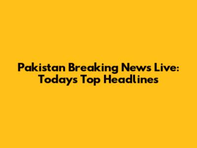 Pakistan Breaking News Live: Today's Top Headlines
