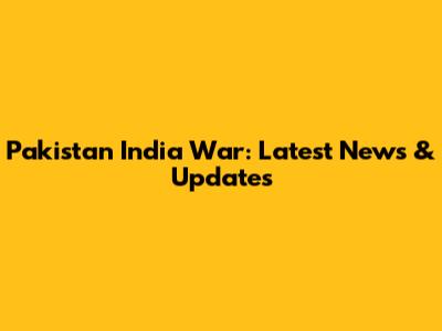 Pakistan India War: Latest News & Updates
