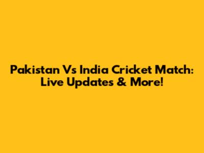 Pakistan Vs India Cricket Match: Live Updates & More!