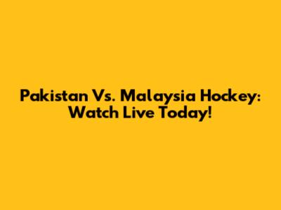 Pakistan Vs. Malaysia Hockey: Watch Live Today!