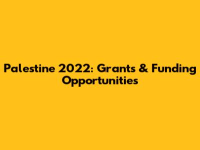 Palestine 2022: Grants & Funding Opportunities