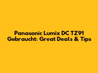 Panasonic Lumix DC TZ91 Gebraucht: Great Deals & Tips