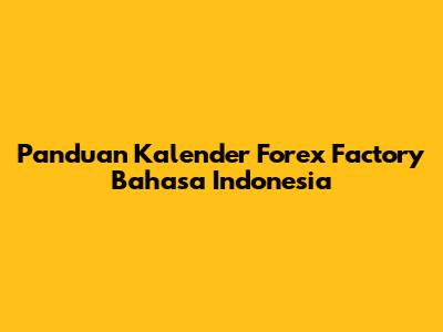Panduan Kalender Forex Factory Bahasa Indonesia