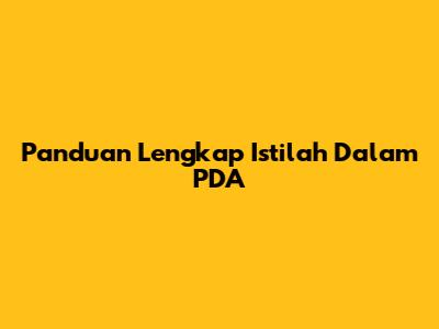 Panduan Lengkap Istilah Dalam PDA