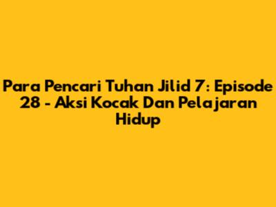 Para Pencari Tuhan Jilid 7: Episode 28 - Aksi Kocak Dan Pelajaran Hidup