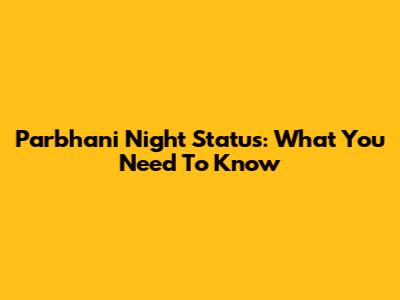 Parbhani Night Status: What You Need To Know