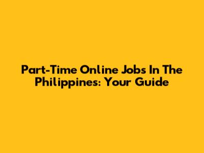 Part-Time Online Jobs In The Philippines: Your Guide