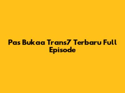 Pas Bukaa Trans7 Terbaru Full Episode