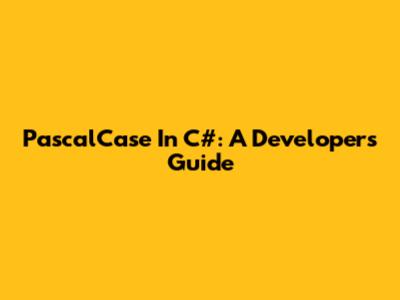 PascalCase In C#: A Developer's Guide