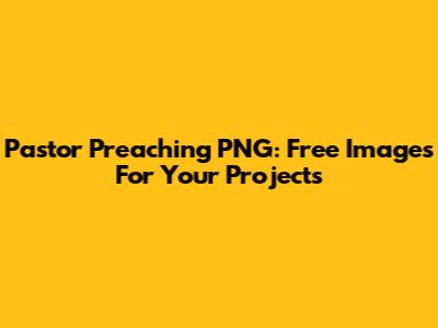 Pastor Preaching PNG: Free Images For Your Projects