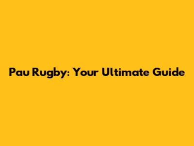 Pau Rugby: Your Ultimate Guide