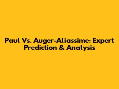 Paul Vs. Auger-Aliassime: Expert Prediction & Analysis