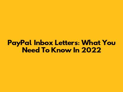 PayPal Inbox Letters: What You Need To Know In 2022
