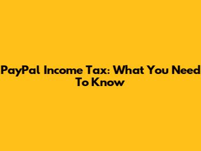 PayPal Income Tax: What You Need To Know