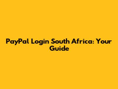 PayPal Login South Africa: Your Guide