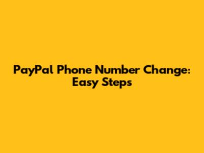 PayPal Phone Number Change: Easy Steps