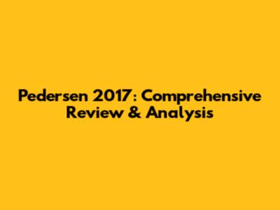 Pedersen 2017: Comprehensive Review & Analysis
