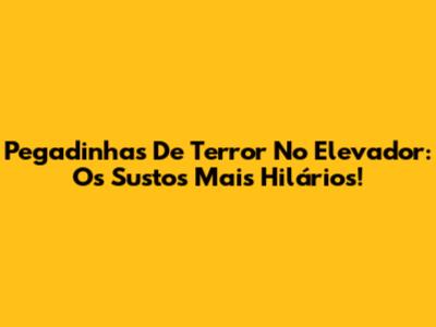 Pegadinhas De Terror No Elevador: Os Sustos Mais Hilários!